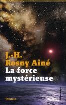 Couverture du livre « La force mystérieuse » de J.-H. Rosny Aîné aux éditions Infolio