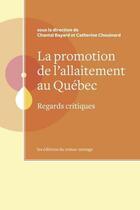 Couverture du livre « La promotion de l'allaitement au Québec : regards critiques » de Chantal Bayard et Catherine Chouinard aux éditions Remue Menage