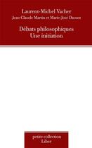 Couverture du livre « Débats philosophiques ; une initiation » de Jean-Claude Martin et Laurent-Michel Vacher et Marie-Jose Daoust aux éditions Editions Liber