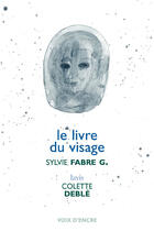 Couverture du livre « Le livre du visage » de Sylvie Fabre G et Colette Deble aux éditions Voix D'encre