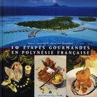 Couverture du livre « 10 étapes gourmandes en Polynésie française » de  aux éditions Le Motu