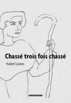 Couverture du livre « Chassé, trois fois chassé » de Ysabel Lorans aux éditions Kirographaires