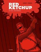 Couverture du livre « Red Ketchup t.1 : la vie en rouge » de Pierre Fournier et Real Godbout aux éditions La Pasteque