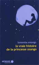 Couverture du livre « La vraie histoire de la princesse Osango » de Lomomba Emongo aux éditions Memoire D'encrier