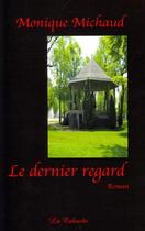 Couverture du livre « Le dernier regard » de Monique Michaud aux éditions Editions De La Caboche