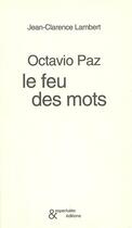 Couverture du livre « Octavio Paz, le feu des mots » de Jean-Clarence Lambert aux éditions Esperluete