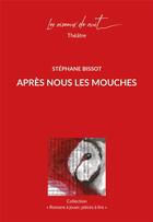 Couverture du livre « Apres nous les mouches » de Stephane Bissot aux éditions Les Oiseaux De Nuit