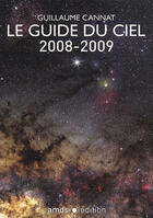 Couverture du livre « Le guide du ciel 2008-2009 ; tous les spectacles célestes de juin 2008 à juin 2009 » de Guillaume Cannat aux éditions Amds