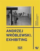 Couverture du livre « Andrzej Wroblewski : exhibiting » de Lukasz Paluch et Magdalena Ziolkowska et Noit Banai aux éditions Hatje Cantz