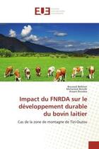 Couverture du livre « Impact du FNRDA sur le développement durable du bovin laitier : Cas de la zone de montagne de Tizi-Ouzou » de Boussad Belkheir et Mohamed Benidir et Aissam Bousbia aux éditions Editions Universitaires Europeennes