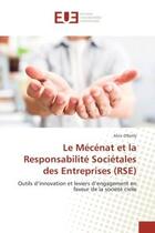 Couverture du livre « Le Mecenat et la Responsabilite Societales des entreprises (RSe) : Outils d'innovation et leviers d'engagement en faveur de la societe civile » de Alice O'Reilly aux éditions Editions Universitaires Europeennes