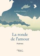Couverture du livre « La ronde de l'amour » de Justine Gable aux éditions Baudelaire