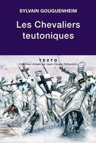 Couverture du livre « Les chevaliers teutoniques » de Sylvain Gouguenheim aux éditions Tallandier