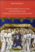 Couverture du livre « Le rayonnement de la cour des premiers valois » de Miren Lacassagne aux éditions Sorbonne Universite Presses