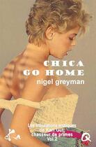 Couverture du livre « Chica go home » de Nigel Greyman aux éditions Ska