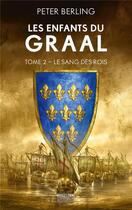 Couverture du livre « Les enfants du Graal Tome 2 : Le sang des rois » de Peter Berling aux éditions Bragelonne