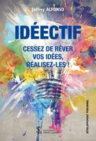 Couverture du livre « Idéectif ; cessez de rêver vos idées, réalisez-les ! » de Joffrey Alfonso aux éditions Sydney Laurent