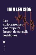 Couverture du livre « Les stripteaseuses ont toujours besoin de conseils juridiques » de Iain Levison aux éditions Liana Levi