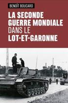 Couverture du livre « La Seconde Guerre mondiale dans le Lot-et-Garonne » de Benoit Boucard aux éditions Geste