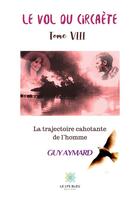 Couverture du livre « Le vol du circaète Tome 8 ; la trajectoire cahotante de l'homme » de Guy Aymard aux éditions Le Lys Bleu