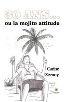 Couverture du livre « 30 ans... ou la mojito attitude » de Carine Zeenny aux éditions Le Lys Bleu