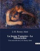 Couverture du livre « La Jeune Vampire - La Silencieuse : Une nouvelle de J.-H. Rosny Aîné » de J.-H. Rosny Aine aux éditions Culturea