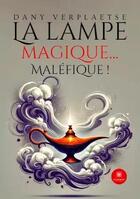 Couverture du livre « La lampe magique... Maléfique ! » de Dany Verplaetse aux éditions Le Lys Bleu