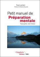 Couverture du livre « Petit manuel de préparation mentale ; tous sports, tous niveaux » de Yves Lambert aux éditions Cepadues