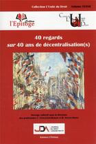 Couverture du livre « 40 regards sur 40 ans de décentralisation(s) » de Florence Crouzatier-Durand et Mathieu Touzeil-Divina aux éditions Epitoge