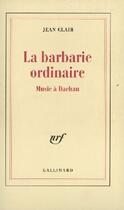 Couverture du livre « La Barbarie Ordinaire (Music A Dachau) » de Jean Clair aux éditions Gallimard