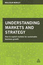 Couverture du livre « Understanding Markets and Strategy » de Morley Malcolm aux éditions Kogan Page Digital