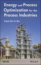 Couverture du livre « Energy and Process Optimization for the Process Industries » de Frank Zhu aux éditions Wiley-aiche