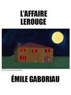 Couverture du livre « L'affaire Lerouge » de Emile Gaboriau aux éditions Les Editions De Londres