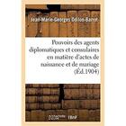 Couverture du livre « Des pouvoirs des agents diplomatiques et consulaires en matière d'actes de naissance et de mariage : commentaire des lois du 29 novembre 1901 et 21 juin 1903 » de Odilon-Barrot J-M-G. aux éditions Hachette Bnf