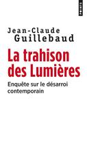 Couverture du livre « La trahison des Lumières ; enquête sur le désarroi contemporain » de Jean-Claude Guillebaud aux éditions Points