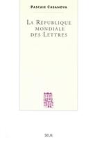 Couverture du livre « La republique mondiale des lettres » de Pascale Casanova aux éditions Seuil