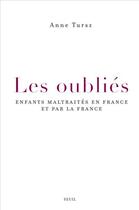 Couverture du livre « Les oubliés ; enfants maltraités en France et par la France » de Anne Tursz aux éditions Seuil