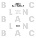 Couverture du livre « Blanc : histoire d'une couleur » de Michel Pastoureau aux éditions Seuil
