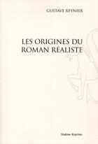 Couverture du livre « Les origines du roman réaliste » de Gustave Reynier aux éditions Slatkine Reprints