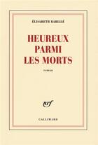 Couverture du livre « Heureux parmi les morts » de Elisabeth Barille aux éditions Gallimard