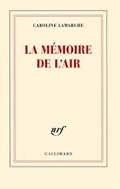 Couverture du livre « La mémoire de l'air » de Caroline Lamarche aux éditions Gallimard