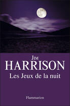 Couverture du livre « Les jeux de la nuit » de Jim Harrison aux éditions Flammarion