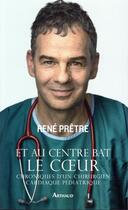 Couverture du livre « Et au centre bat le coeur ; chroniques d'un chirurgien cardiaque pédiatrique » de Rene Pretre aux éditions Arthaud