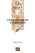 Couverture du livre « Les politiques familiales » de Julien Damon aux éditions Que Sais-je ?