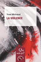 Couverture du livre « La violence (8e édition) » de Yves Michaud aux éditions Que Sais-je ?