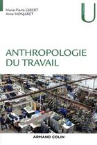 Couverture du livre « Anthropologie du travail » de Anne Monjaret et Marie-Pierre Gibert aux éditions Armand Colin