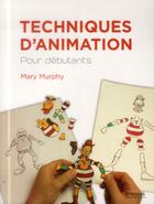 Couverture du livre « Techniques d animation pour débutants » de Mary Murphy aux éditions Eyrolles