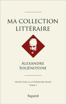 Couverture du livre « Ma collection littéraire » de Alexandre Soljenitsyne aux éditions Fayard