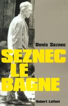 Couverture du livre « Seznec Le Bagne » de Denis Seznec aux éditions Robert Laffont