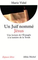 Couverture du livre « Espaces libres - t99 - un juif nomme jesus - une lecture de l'evangile a la lumiere de la torah » de Marie Vidal aux éditions Albin Michel